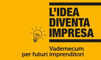 L'idea diventa impresa - Vademecum per futuri imprenditori